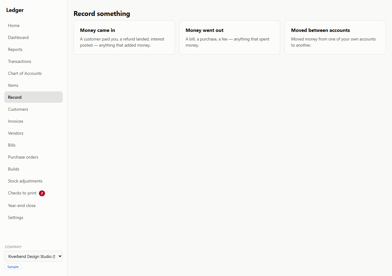 A screen headed Record something, offering three choices side by side. Money came in — a customer paid you, a refund landed, interest posted, anything that added money. Money went out — a bill, a purchase, a fee, anything that spent money. Moved between accounts — moved money from one of your own accounts to another.